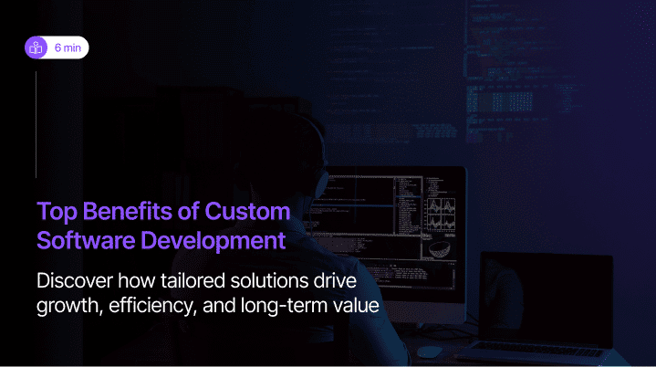 Top Benefits of Custom Software Development