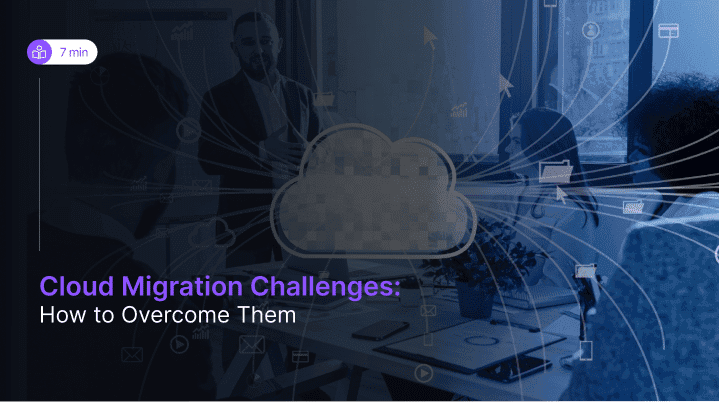 Top 8 Cloud Migration Challenges and Solutions
