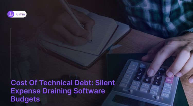 Cost of Technical Debt: How It Drains Time, Money & Momentum
