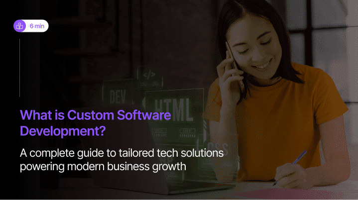 What is Custom Software Development? – A Detailed Guide